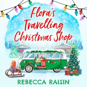 Floras Travelling Christmas Shop, Rebecca Raisin