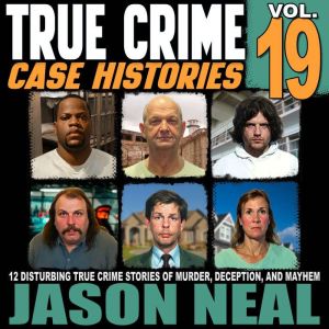 True Crime Case Histories  Volume 19..., Jason Neal