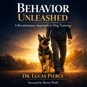 Behavior Unleashed, Dr. Lucas Pierce