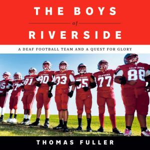 The Boys of Riverside: A Deaf Football Team and a Quest for Glory