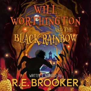 Will Worthington And The Black Rainbo..., R. E. Brooker