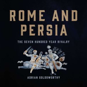 Rome and Persia, Adrian Goldsworthy