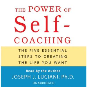 The Power of Self-Coaching: The Five Essential Steps to Creating the Life You Want