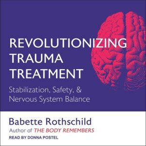 Revolutionizing Trauma Treatment, Babette Rothschild