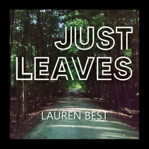 Just Leaves, Lauren Best