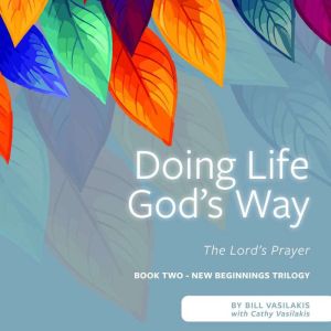 Doing Life Gods Way, Bill Vasilakis