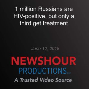 1 million Russians are HIVpositive, ..., PBS NewsHour