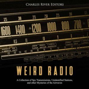 Weird Radio A Collection of Spy Tran..., Charles River Editors