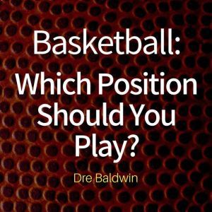 Basketball Which Position Should You..., Dre Baldwin