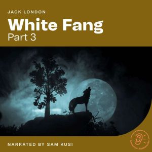 White Fang Part 3, Jack London