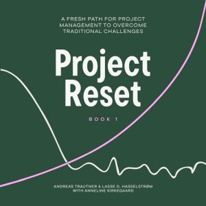 Project Reset: A Fresh Path for Project Management to Overcome Traditional Challenges