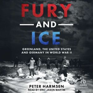 Fury and Ice: Greenland, the United States and Germany in World War II
