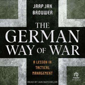 The German Way of War: A Lesson in Tactical Management