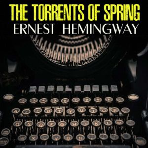 The Torrents of Spring, Ernest Hemingway