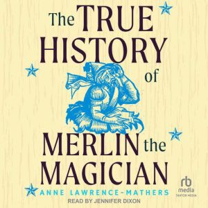 The True History of Merlin the Magician