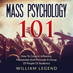 Mass Psychology 101, William Legend