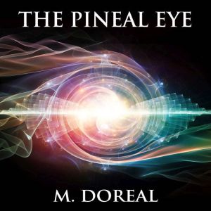 The Pineal Eye, M. Doreal
