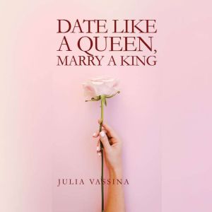 Date like a Queen, Marry a King, Julia Vassina