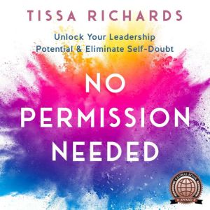 No Permission Needed: Unlock Your Leadership Potential & Eliminate Self-Doubt