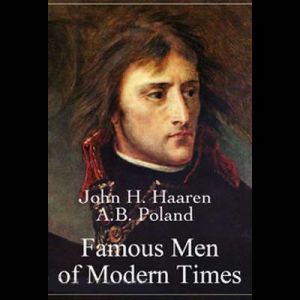 Famous Men of Modern Times, John H. Haaren and A.B. Poland
