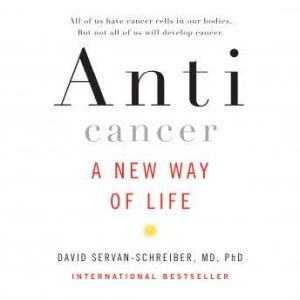 Anticancer, David ServanSchreiber, MD, PhD