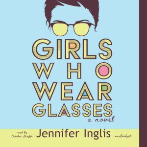 Girls Who Wear Glasses, Jennifer Inglis