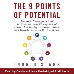 The 9 Points of Potential: The New Enneagram Test to Discover Your Strengths and Master Leadership, Communication, and Collabo