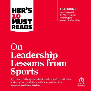 HBRs 10 Must Reads on Leadership Les..., Harvard Business Review
