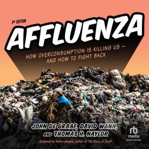 Affluenza: How Overconsumption Is Killing Us--and How to Fight Back (3rd Edition)