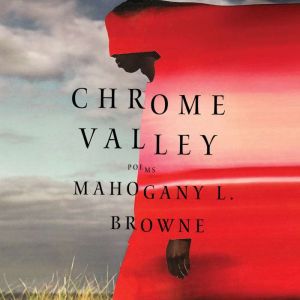 Chrome Valley, Mahogany L. Browne