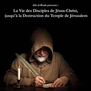 La Vie des Disciples de Jesus-Christ, jusqu' a la Destruction du Temple de Jerusalem.