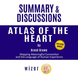 Summary and Discussions of Atlas of the Heart By Brene Brown: Mapping Meaningful Connection and the Language of Human Experien