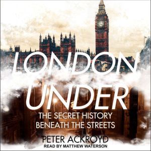 London Under, Peter Ackroyd