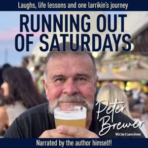 Running Out of Saturdays: Laughs, Life Lessons and One Larrikin's Journey