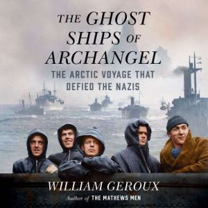 The Ghost Ships of Archangel, William Geroux