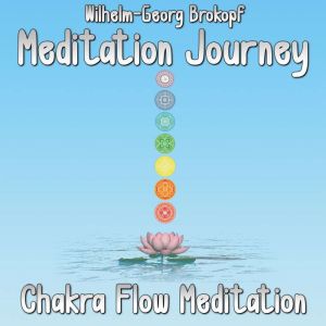 Chakra Flow Meditation, WilhelmGeorg Brokopf