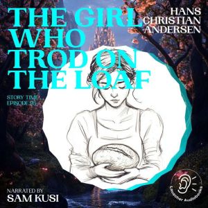 The Girl Who Trod on the Loaf Story ..., Hans Christian Andersen
