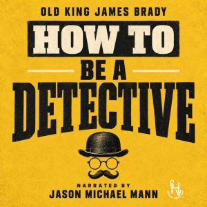 How to be a Detective, Old King James Brady