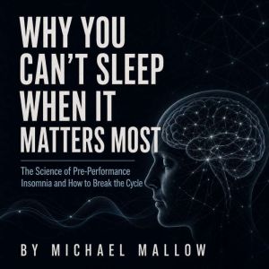 Why You Cant Sleep When It Matters T..., Michael Mallow