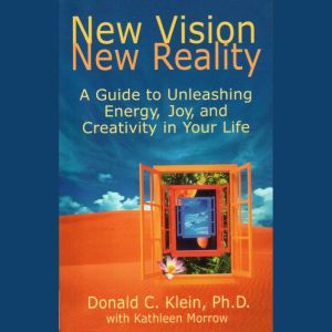 New Vision, New Reality: A Guide to Unleashing Energy, Joy, and Creativity in Your Life