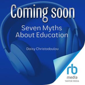 Seven Myths About Education, Daisy Christodoulou