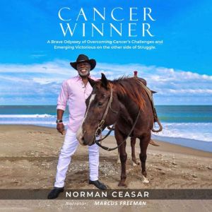 Cancer Winner: A Brave Odyssey of Overcoming Cancers Challenges and Emerging Victorious on the Other Side of Struggle.