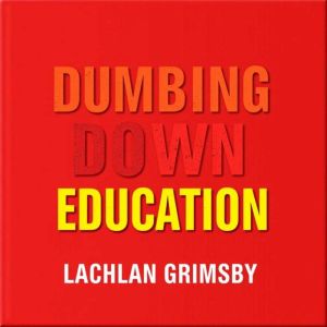 Dumbing Down Education: Shocking Truths We Must Face: "Revitalize your education journey! Dive into eye-opening audio lessons