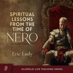 Spiritual Lessons from the Time of Nero: An Ellerslie Live Teaching Series