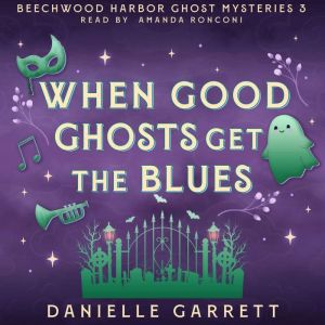 When Good Ghosts Get the Blues: A Beechwood Harbor Ghost Mystery