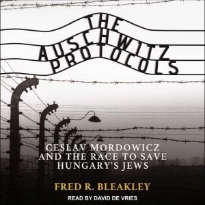 The Auschwitz Protocols, Fred R. Bleakley