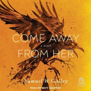 Come Away From Her, Samuel W. Gailey