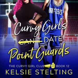 Curvy Girls Cant Date Point Guards, Kelsie Stelting