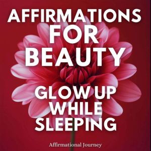 Affirmations For Beauty Glow Up Whil..., Affirmational Journey