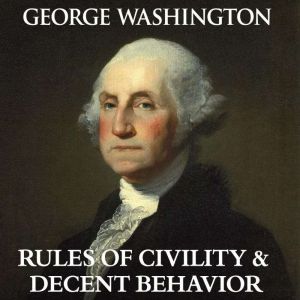 George Washingtons Rules of Civility..., George Washington